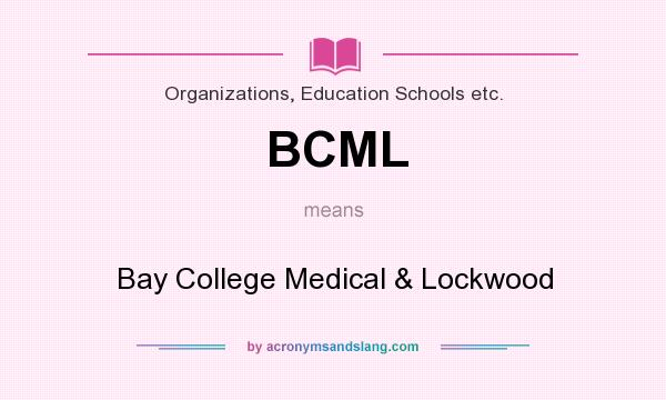 What does BCML mean? It stands for Bay College Medical & Lockwood