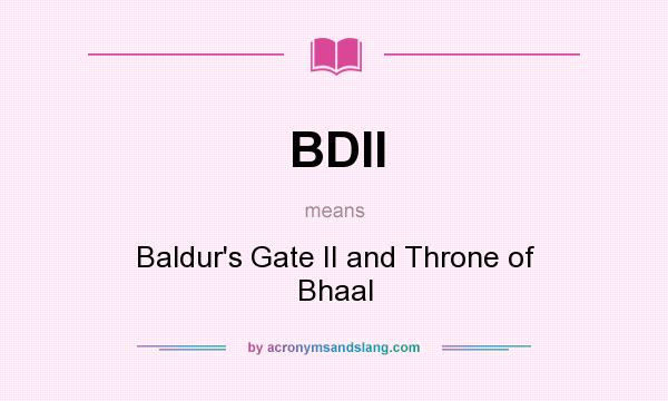 What does BDII mean? It stands for Baldur`s Gate II and Throne of Bhaal