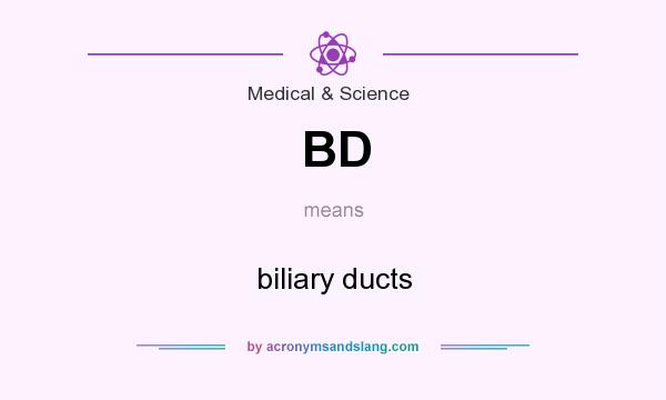 What does BD mean? It stands for biliary ducts