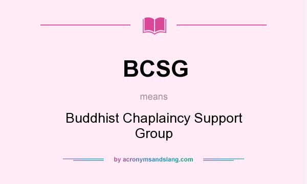 What does BCSG mean? It stands for Buddhist Chaplaincy Support Group