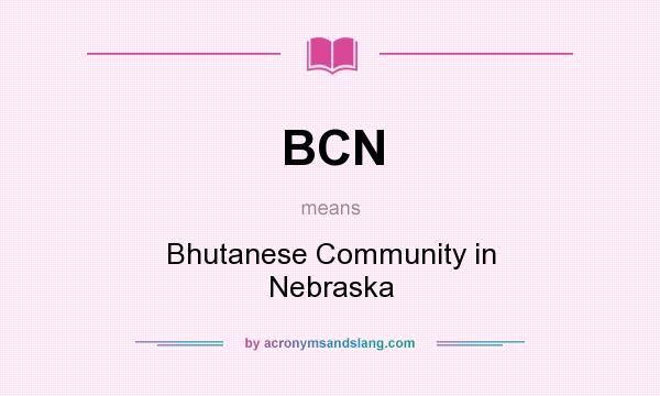 What does BCN mean? It stands for Bhutanese Community in Nebraska