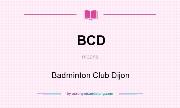 What does BCD mean? It stands for Badminton Club Dijon
