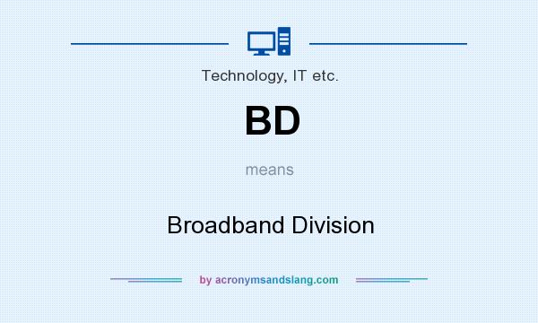 What does BD mean? It stands for Broadband Division