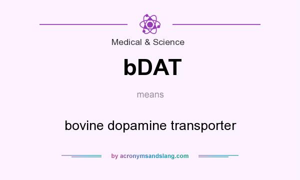 What does bDAT mean? It stands for bovine dopamine transporter