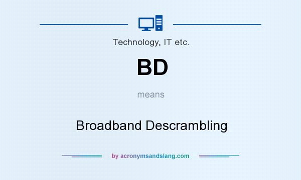 What does BD mean? It stands for Broadband Descrambling