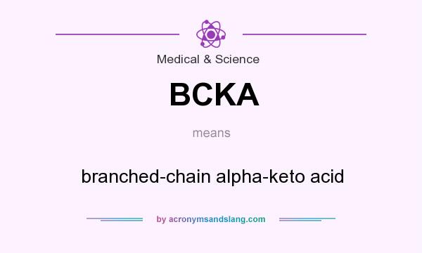 What does BCKA mean? It stands for branched-chain alpha-keto acid