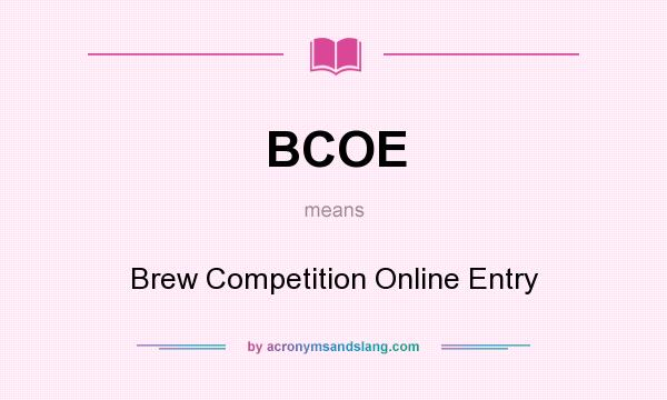 What does BCOE mean? It stands for Brew Competition Online Entry