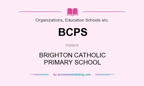 What does BCPS mean? It stands for BRIGHTON CATHOLIC PRIMARY SCHOOL