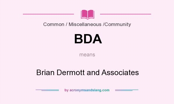 What does BDA mean? It stands for Brian Dermott and Associates