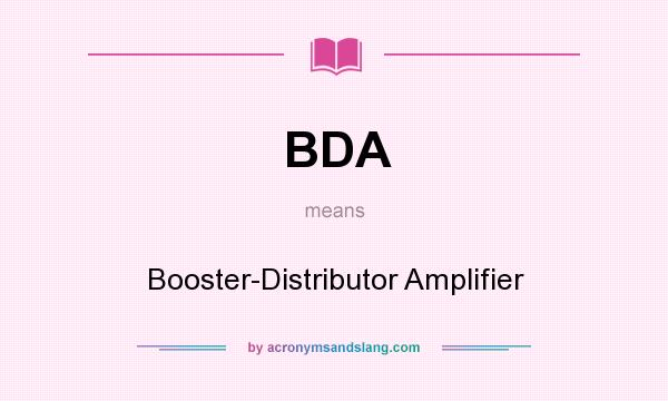 What does BDA mean? It stands for Booster-Distributor Amplifier