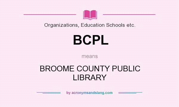 What does BCPL mean? It stands for BROOME COUNTY PUBLIC LIBRARY