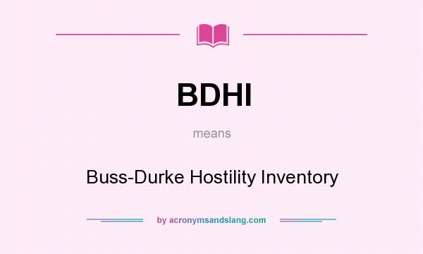 What does BDHI mean? It stands for Buss-Durke Hostility Inventory