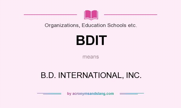 What does BDIT mean? It stands for B.D. INTERNATIONAL, INC.