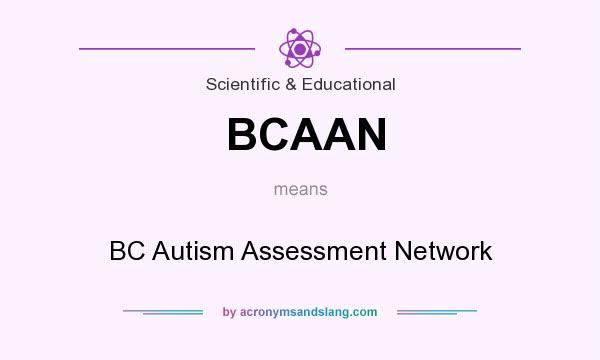 What does BCAAN mean? It stands for BC Autism Assessment Network
