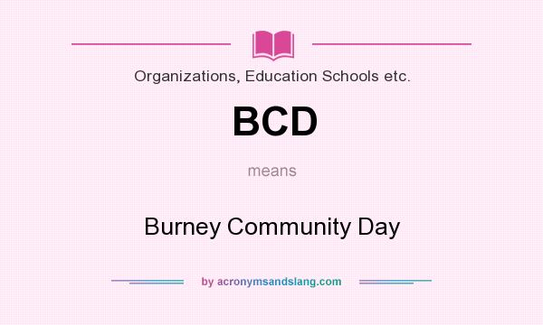 What does BCD mean? It stands for Burney Community Day
