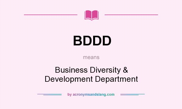 What does BDDD mean? It stands for Business Diversity & Development Department