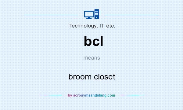 What does bcl mean? It stands for broom closet