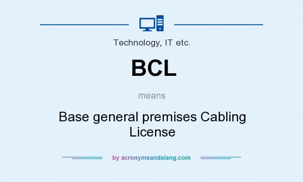 What does BCL mean? It stands for Base general premises Cabling License