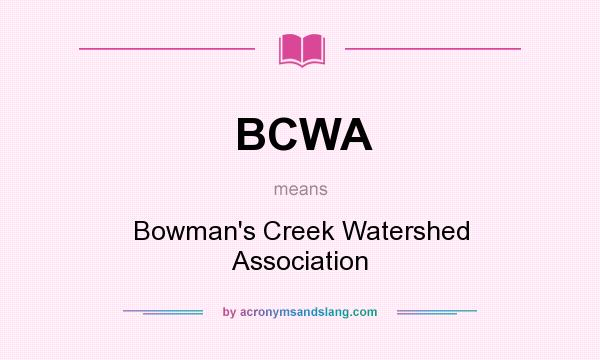 What does BCWA mean? It stands for Bowman`s Creek Watershed Association