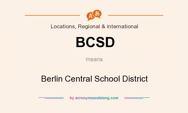 What does BCSD mean? It stands for Berlin Central School District