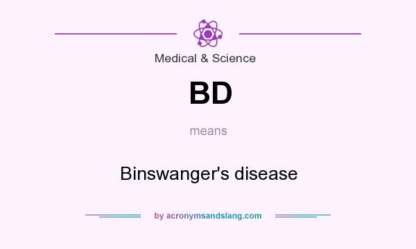 What does BD mean? It stands for Binswanger`s disease