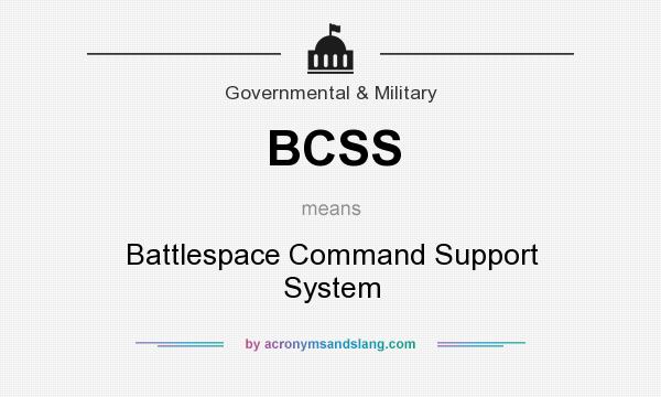 What does BCSS mean? It stands for Battlespace Command Support System
