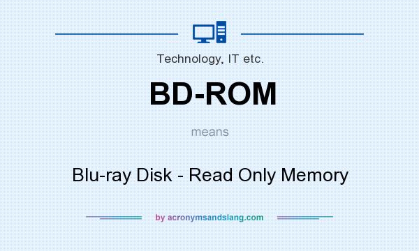 What does BD-ROM mean? It stands for Blu-ray Disk - Read Only Memory