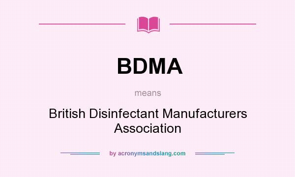 What does BDMA mean? It stands for British Disinfectant Manufacturers Association