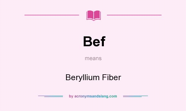 What does Bef mean? It stands for Beryllium Fiber