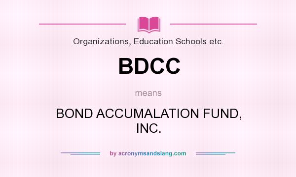 What does BDCC mean? It stands for BOND ACCUMALATION FUND, INC.