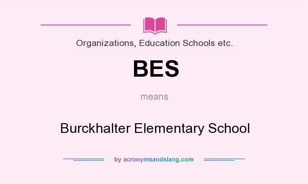 What does BES mean? It stands for Burckhalter Elementary School