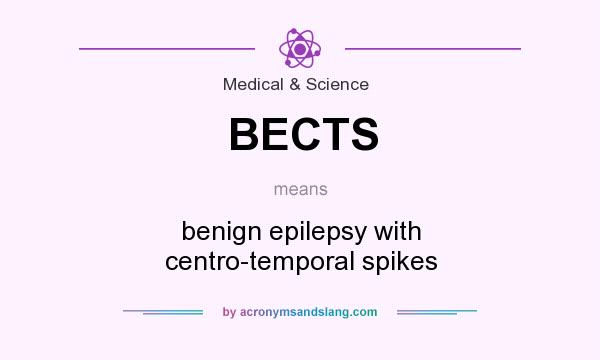 What does BECTS mean? It stands for benign epilepsy with centro-temporal spikes