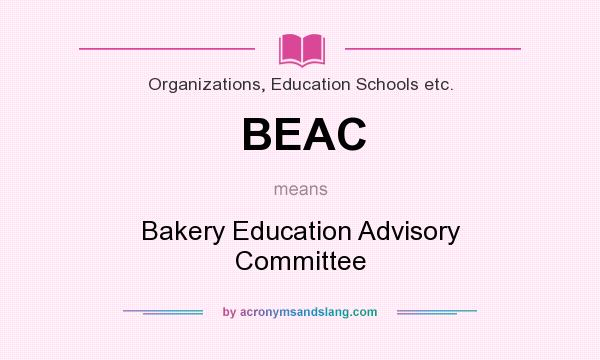 What does BEAC mean? It stands for Bakery Education Advisory Committee