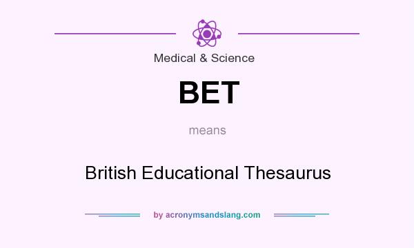 What does BET mean? It stands for British Educational Thesaurus