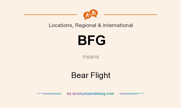 What does BFG mean? It stands for Bear Flight