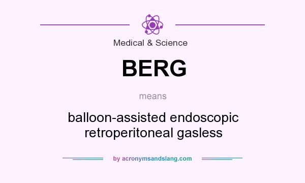 What does BERG mean? It stands for balloon-assisted endoscopic retroperitoneal gasless