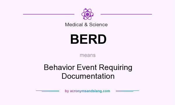 What does BERD mean? It stands for Behavior Event Requiring Documentation