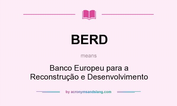 What does BERD mean? It stands for Banco Europeu para a Reconstrução e Desenvolvimento