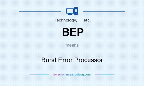 What does BEP mean? It stands for Burst Error Processor