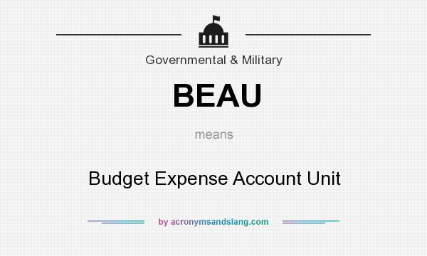 What does BEAU mean? It stands for Budget Expense Account Unit