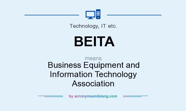 What does BEITA mean? It stands for Business Equipment and Information Technology Association