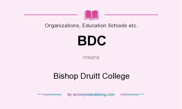 What does BDC mean? It stands for Bishop Druitt College