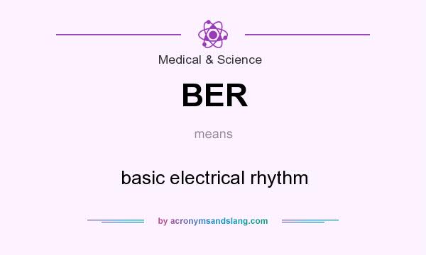 What does BER mean? It stands for basic electrical rhythm