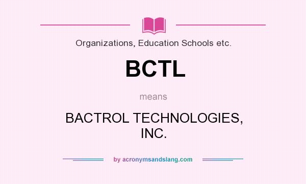 What does BCTL mean? It stands for BACTROL TECHNOLOGIES, INC.