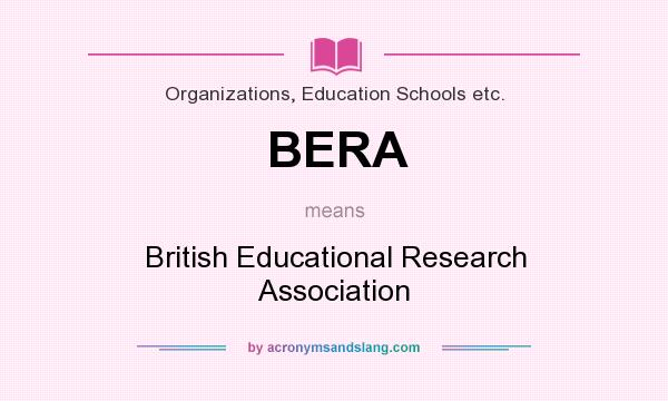 What does BERA mean? It stands for British Educational Research Association