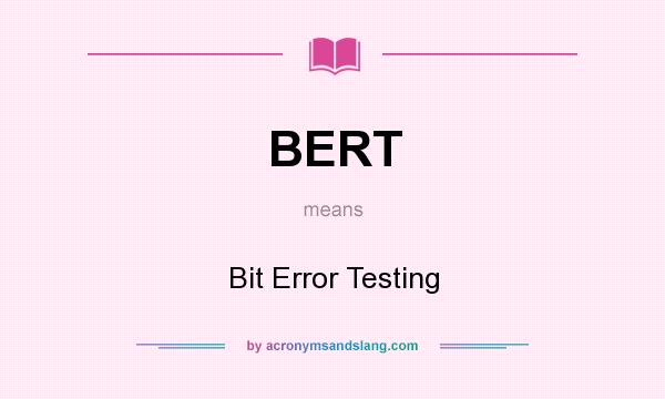 What does BERT mean? It stands for Bit Error Testing