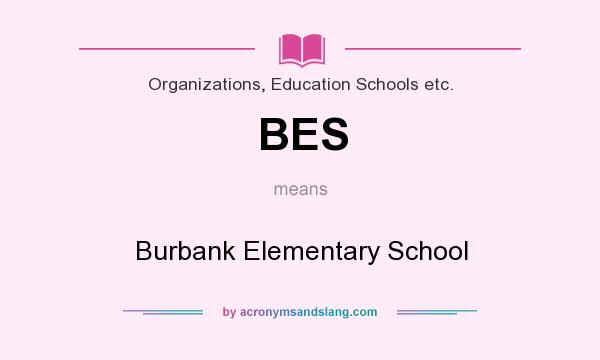 What does BES mean? It stands for Burbank Elementary School