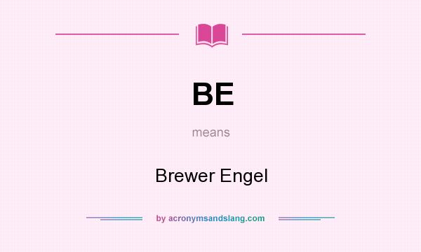 What does BE mean? It stands for Brewer Engel