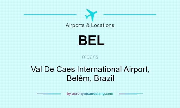 What does BEL mean? It stands for Val De Caes International Airport, Belém, Brazil