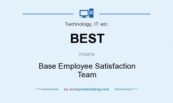 What does BEST mean? It stands for Base Employee Satisfaction Team